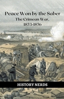 Peace Won by the Saber: The Crimean War, 1853-1856 B0BPW5XZCC Book Cover