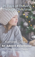 25 Days of Thriving Through Christmas: An Advent Devotional for Adoptive and Foster Parents 1977803059 Book Cover