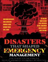 Disasters That Shaped Emergency Management: Case Studies for the Homeland Security/Emergency Management Professional 1524962023 Book Cover