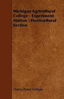 Michigan Agricultural College - Experiment Station - Horticultural Section 144467949X Book Cover