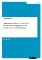 Einfluss von Influencern auf den Kaufentscheidungsprozess der verschiedenen Generationen 3346545539 Book Cover