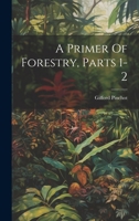 A Primer Of Forestry, Parts 1-2 1021549118 Book Cover