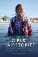Girls' Hairstories: Sparkle and Resilience in Contemporary Screen Cultures 1399506935 Book Cover