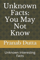 Unknown Facts: You May Not Know: Unknown Interesting Facts B089M54WDV Book Cover