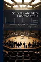 Soldiers' Adjusted Compensation: Hearings Before the Committee on Ways and ... Volume 12 1175811335 Book Cover