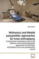 Midvastus and Medial parapatellar approaches for knee arthroplasty 363920624X Book Cover