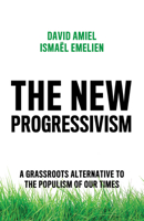 The New Progressivism: A Grassroots Alternative to the Populism of Our Times 150954142X Book Cover