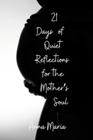 21 Days of Quiet Reflections for the Mother's Soul 1312108827 Book Cover