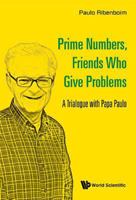 Prime Numbers, Friends Who Give Problems: A Trialogue with Papa Paulo 9814725811 Book Cover