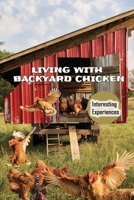 Living With Backyard Chicken: Interesting Experiences: The Stories Of The Chickens B09C1LWCWX Book Cover