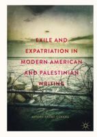 Exile and Expatriation in Modern American and Palestinian Writing 3030082482 Book Cover