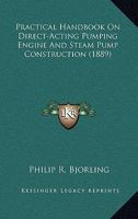 Practical Handbook of Direct-Acting Pumping Engine and Steam Pump Construction 1164862294 Book Cover