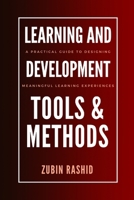 Learning and Development Tools and Methods: A Practical Guide to Designing Meaningful Learning Experiences (Corporate Learning and Development) B0F53LVFCM Book Cover