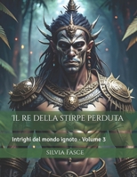 Il re della stirpe perduta: Intrighi del mondo ignoto - Vol. 3 B0BZFCZKT1 Book Cover