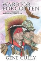 Warrior Forgotten: A Native American's Perspective of Vietnam 0996209735 Book Cover