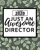 Just An Awesome Director: 2020 Planner For Director, 1-Year Daily, Weekly And Monthly Organizer With Calendar, Appreciation Gift For Directors (8 x 10) 1671126297 Book Cover