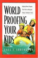Worldproofing Your Kids: Helping Moms Prepare Their Kids to Navigate Today's Turbulent Times 0891079564 Book Cover