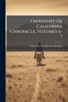 University Of California Chronicle, Volumes 6-7 1248422767 Book Cover