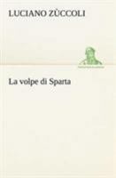 La Volpe Di Sparta: Romanzo (Classic Reprint) 1479262943 Book Cover