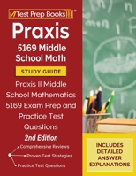 Praxis 5169 Middle School Math Study Guide: Praxis II Middle School Mathematics 5169 Exam Prep and Practice Test Questions: [2nd Edition] 1628458496 Book Cover