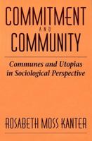 Commitment and Community: Communes and Utopias in Sociological Perspective 0674145763 Book Cover