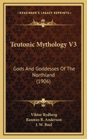 Teutonic Mythology V3: Gods And Goddesses Of The Northland 0548772266 Book Cover