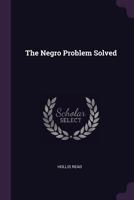 The Negro Problem Solved 1639238174 Book Cover
