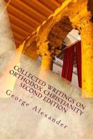 Collected Writings on Orthodox Christianity: Various Aspects of Eastern and Oriental Orthodox Churches 1503214907 Book Cover