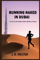 Running Naked in Dubai: Secrets to Becoming a Better Business Partner B0B9PQ9JSB Book Cover