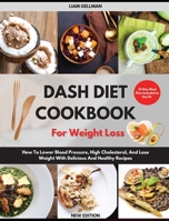Dash Diet Cookbook For Weight Loss: How To Lower Blood Pressure, High Cholesterol, And Lose Weight With Delicious And Healthy Recipes. 21-Day Meal Plan Included to Get Fit 180330166X Book Cover