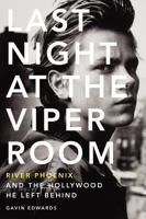 Last Night at the Viper Room: River Phoenix and The Hollywood He Left Behind 0062273175 Book Cover