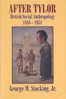 After Tylor: British Social Anthropology, 1888-1951 0299145840 Book Cover