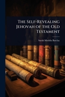 The Self-Revealing Jehovah of the Old Testament 1023712210 Book Cover