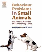 Behaviour Problems in Small Animals: Practical Advice for the Veterinary Team 0702027677 Book Cover