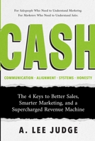 CASH: The 4 Keys to Better Sales, Smarter Marketing, and a Supercharged Revenue Machine B0DTQ39H8D Book Cover