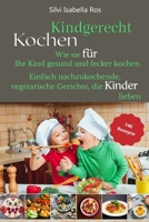 Kindgerecht kochen: Wie Sie für Ihr Kind gesund und lecker kochen. 140 einfach nachzukochende, vegetarische Gerichte, die Kinder lieben. (German Edition) B08CPCD846 Book Cover