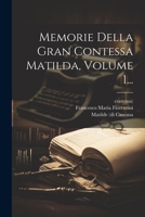 Memorie Della Gran Contessa Matilda, Volume 1... 1021253340 Book Cover