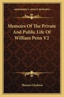 Memoirs of the Private and Public Life of William Penn; Volume 2 1179564979 Book Cover