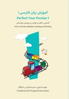 Perfect Your Persian 1: Intro to Persian Alphabet, Reading, and Writing 0578340976 Book Cover