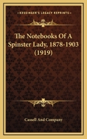 The Notebooks Of A Spinster Lady, 1878-1903 0548728828 Book Cover