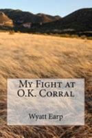 My Fight at O.K. Corral 1480111430 Book Cover