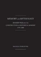 Memory and Mythology: Modern War and the Construction of Historical Memory, 1775 - 2000 1936320673 Book Cover