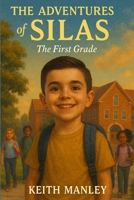 The Adventures of Silas: The First Grade B0G7JWNVGZ Book Cover