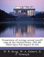 Preparation of average annual runoff map of the United States, 1951-80: USGS Open-File Report 87-535 1288876726 Book Cover