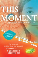 This Moment: Bold Voices from Writegirl 0578499126 Book Cover