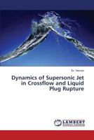 Dynamics of Supersonic Jet in Crossflow and Liquid Plug Rupture 3848431033 Book Cover