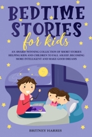 Bedtime Stories for Kids: An Award-Winning Collection of Short Stories Helping Kids and Children to Fall Asleep, Becoming More Intelligent and Make Good Dreams 1914056337 Book Cover