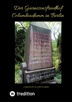 Der Garnisonsfriedhof Columbiadamm in Berlin 3384035577 Book Cover