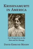 Krishnamurti in America: New Perspectives on the Man and his Message 1734227826 Book Cover