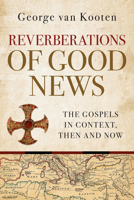 Reverberations of Good News: The Gospels in Context, Then and Now 0802886302 Book Cover
